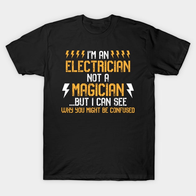 I'm An Electrician Not A Magician But I Can See Why You Might Be Confused, Funny Electrician T-Shirt by hibahouari1@outlook.com